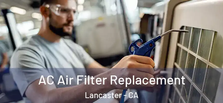 AC Air Filter Replacement Lancaster - CA