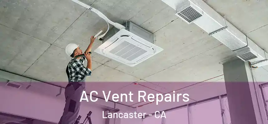  AC Vent Repairs Lancaster - CA