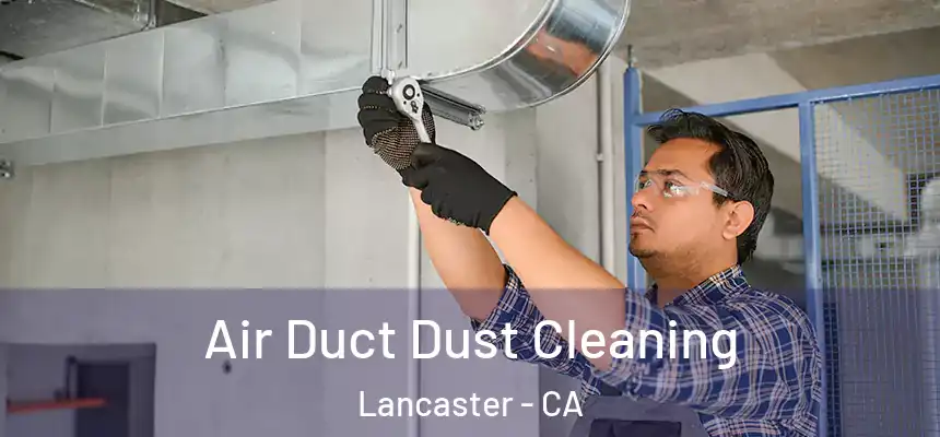 Air Duct Dust Cleaning Lancaster - CA