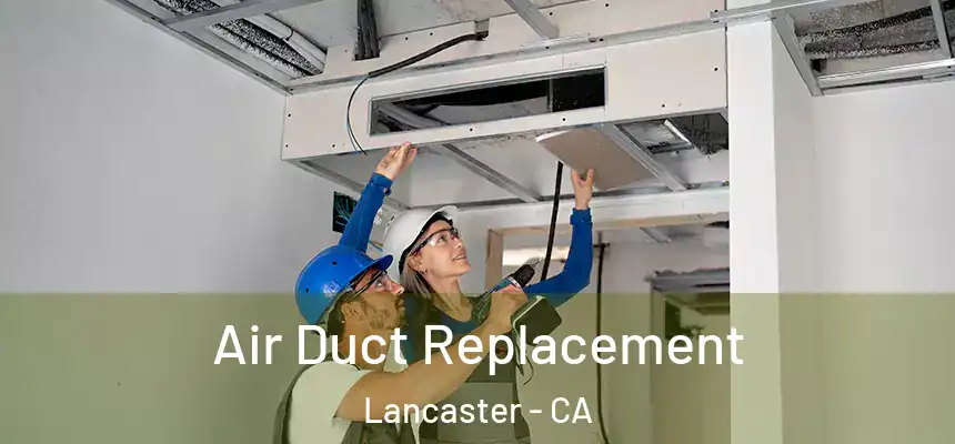 Air Duct Replacement Lancaster - CA