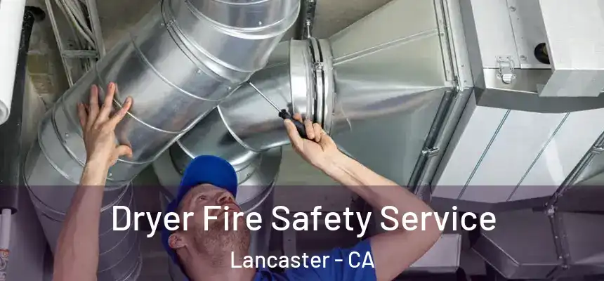 Dryer Fire Safety Service Lancaster - CA