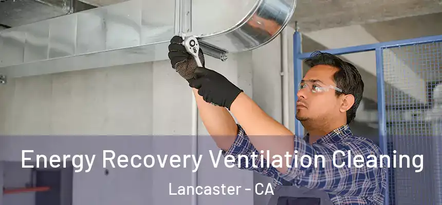 Energy Recovery Ventilation Cleaning Lancaster - CA