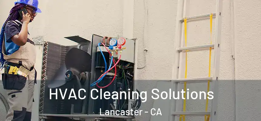 HVAC Cleaning Solutions Lancaster - CA