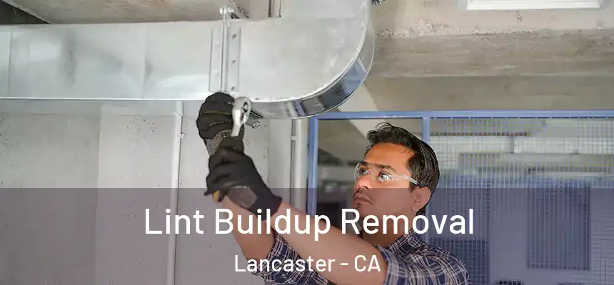 Lint Buildup Removal Lancaster - CA