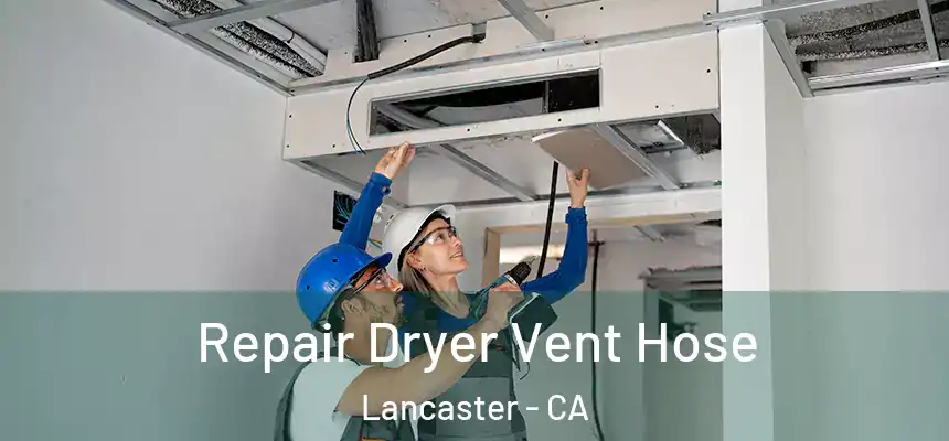 Repair Dryer Vent Hose Lancaster - CA