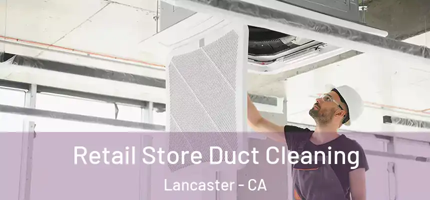 Retail Store Duct Cleaning Lancaster - CA