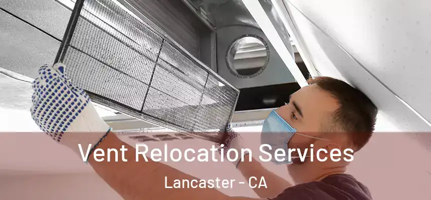  Vent Relocation Services Lancaster - CA