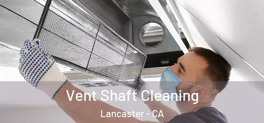 Vent Shaft Cleaning Lancaster - CA